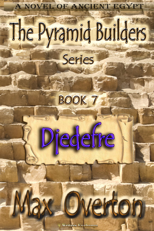 The Pyramid Builders, Book 7: Djedefre by Max Overton