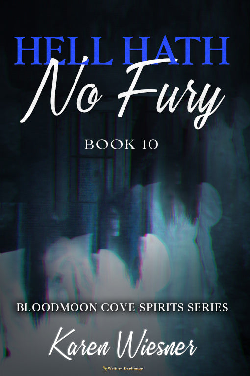 Bloodmoon Cove Spirits Series, Book 10: Hell Hath No Fury by Karen Wiesner