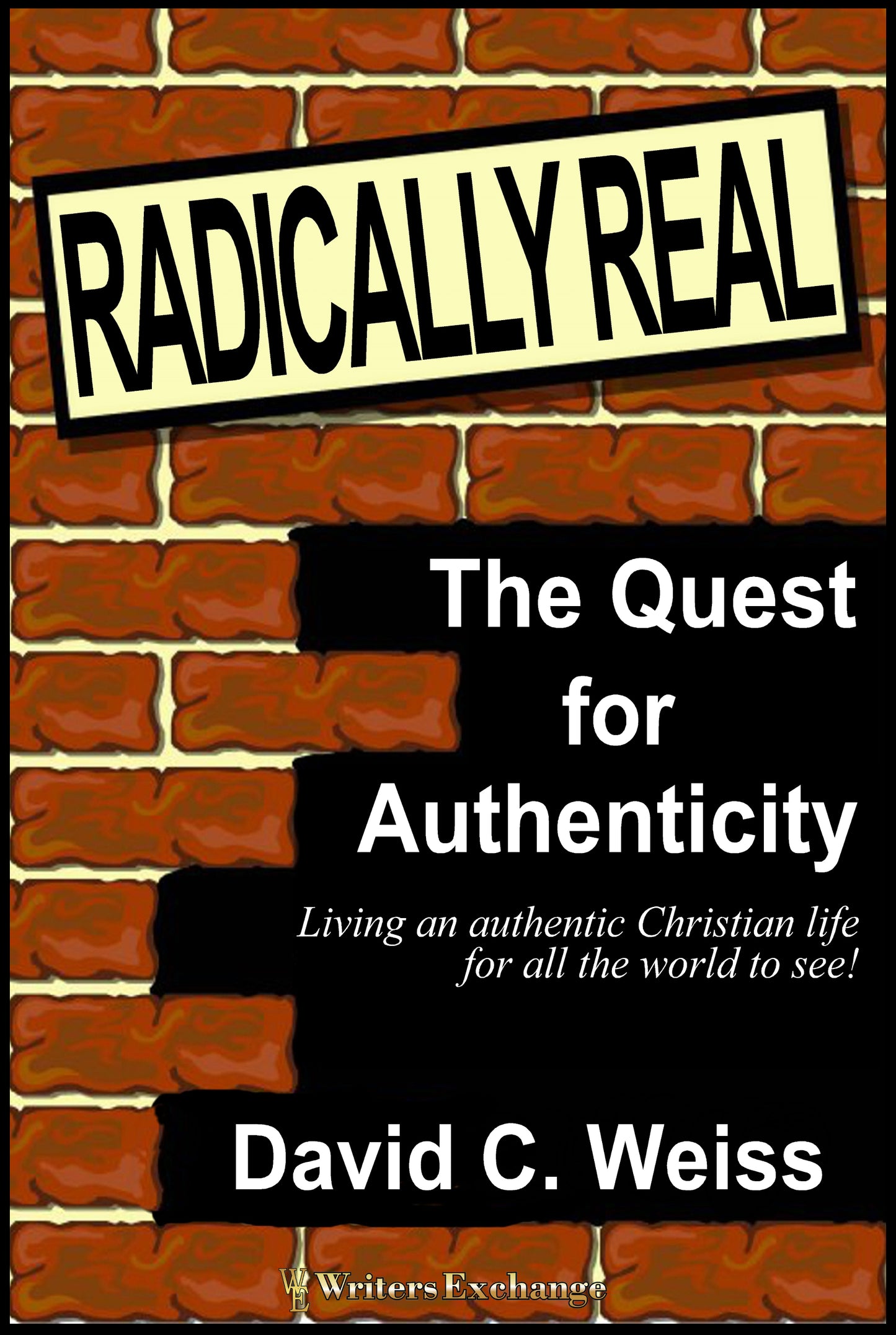 Radically Real! The Quest for Authenticity by David C. Weiss