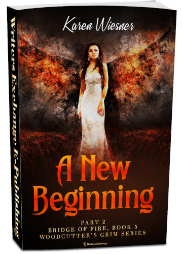 Woodcutter's Grim Series, Book 5, Bridge of Fire, Part 2: A New Beginning by Karen Wiesner