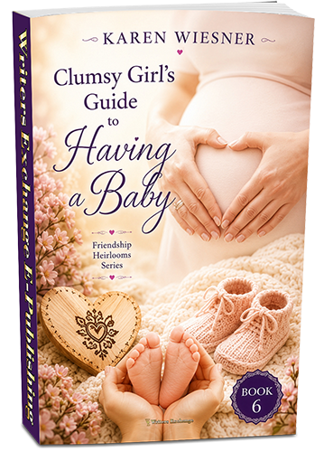 Friendship Heirlooms Series, Book 6: Clumsy Girl's Guide to Having a Baby by Karen Wiesner