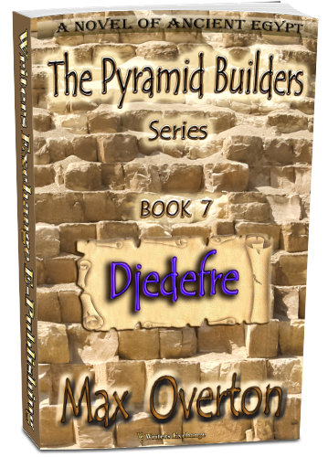 The Pyramid Builders, Book 7: Djedefre by Max Overton