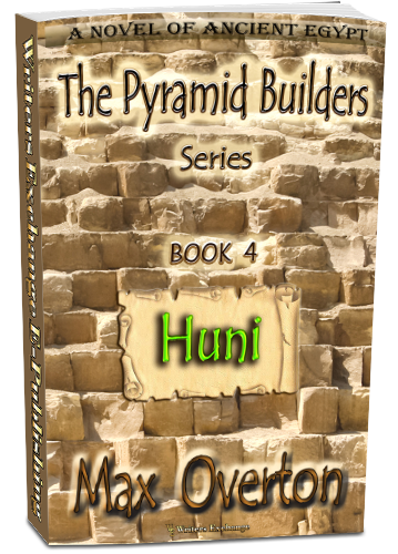 The Pyramid Builders, Book 4: Huni by Max Overton