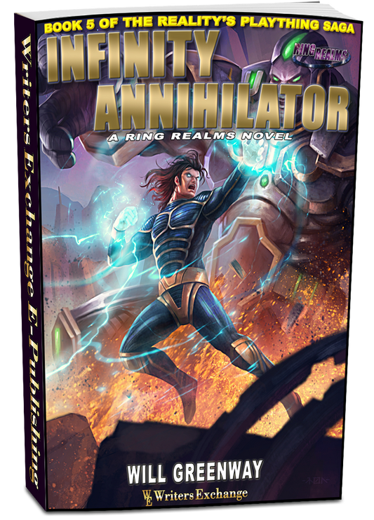 A Ring Realms Novel: Reality's Plaything Saga Book 5: The Infinity Annihilator by Will Greenway