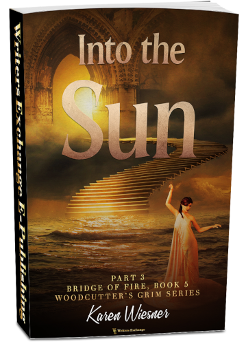 Woodcutter's Grim Series, Book 5, Bridge of Fire, Part 3: Into the Sun by Karen Wiesner