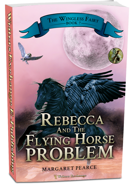 The Wingless Fairy Series Book 7: Rebecca and the Flying Horse Problem by Margaret Pearce