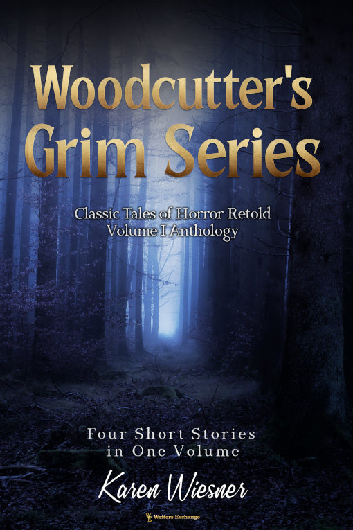 Woodcutter's Grim Series, Volume I Anthology (four short stories in one volume) by Karen Wiesner