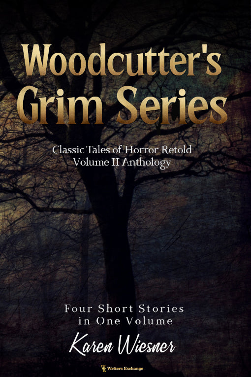 Woodcutter's Grim Series, Volume II Anthology (four short stories in one volume) by Karen Wiesner